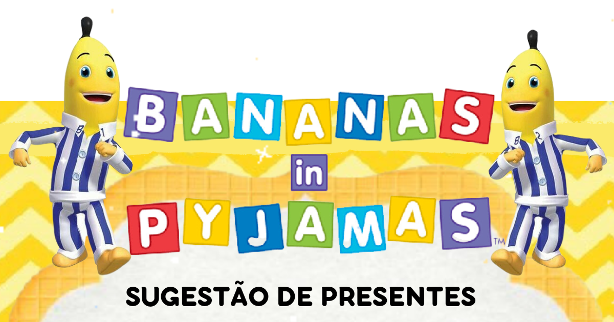 Sugestão de presente bananas de pijamas
